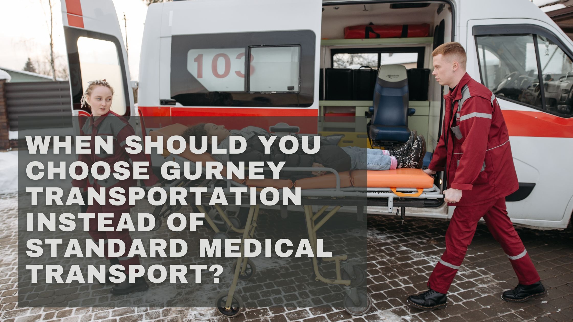 When Should You Choose Gurney Transportation Instead of Standard Medical Transport?
